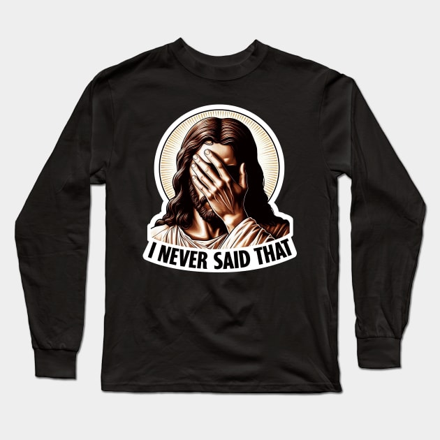 I NEVER SAID THAT meme Jesus Christ Long Sleeve T-Shirt by Plushism